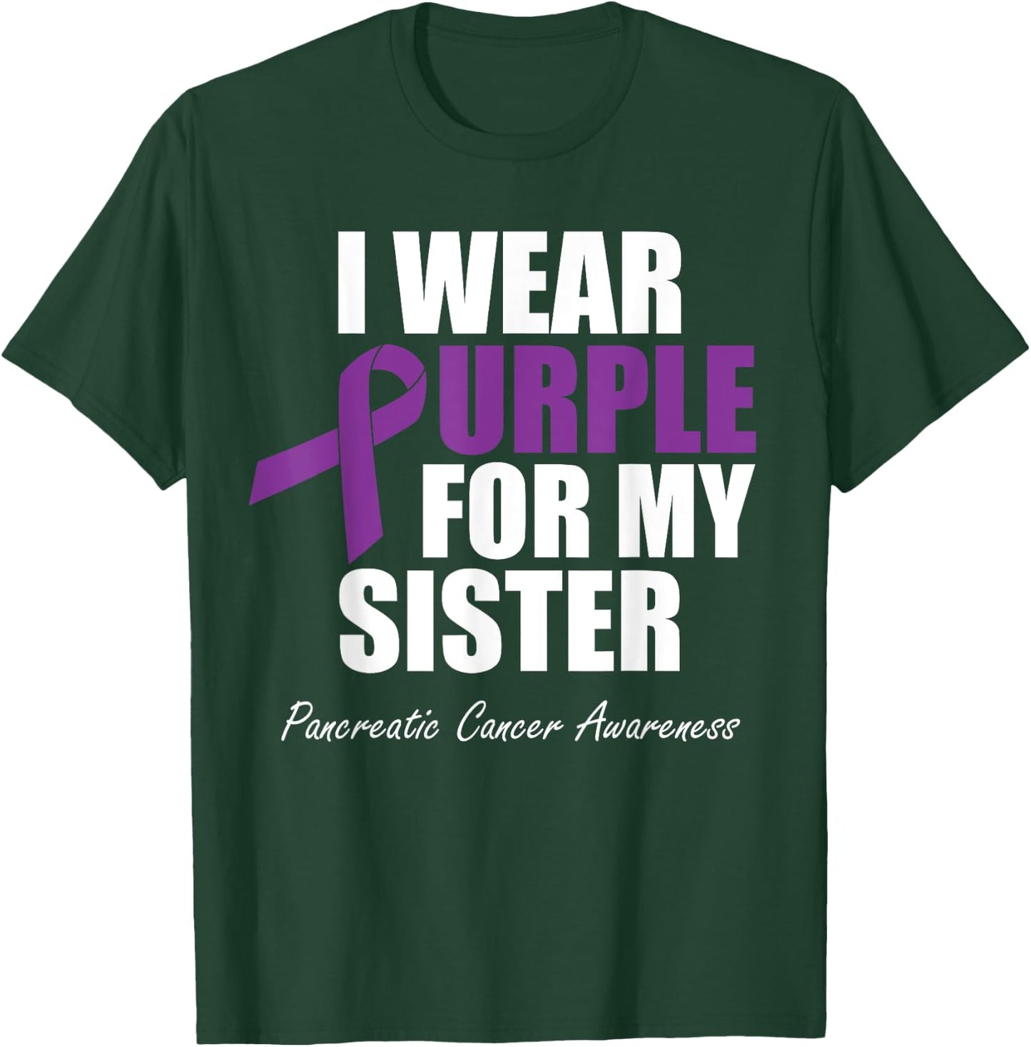 Pancreatic Cancer Awareness I Wear Purple For My Sister T-Shirt - T-Shirt | Forest