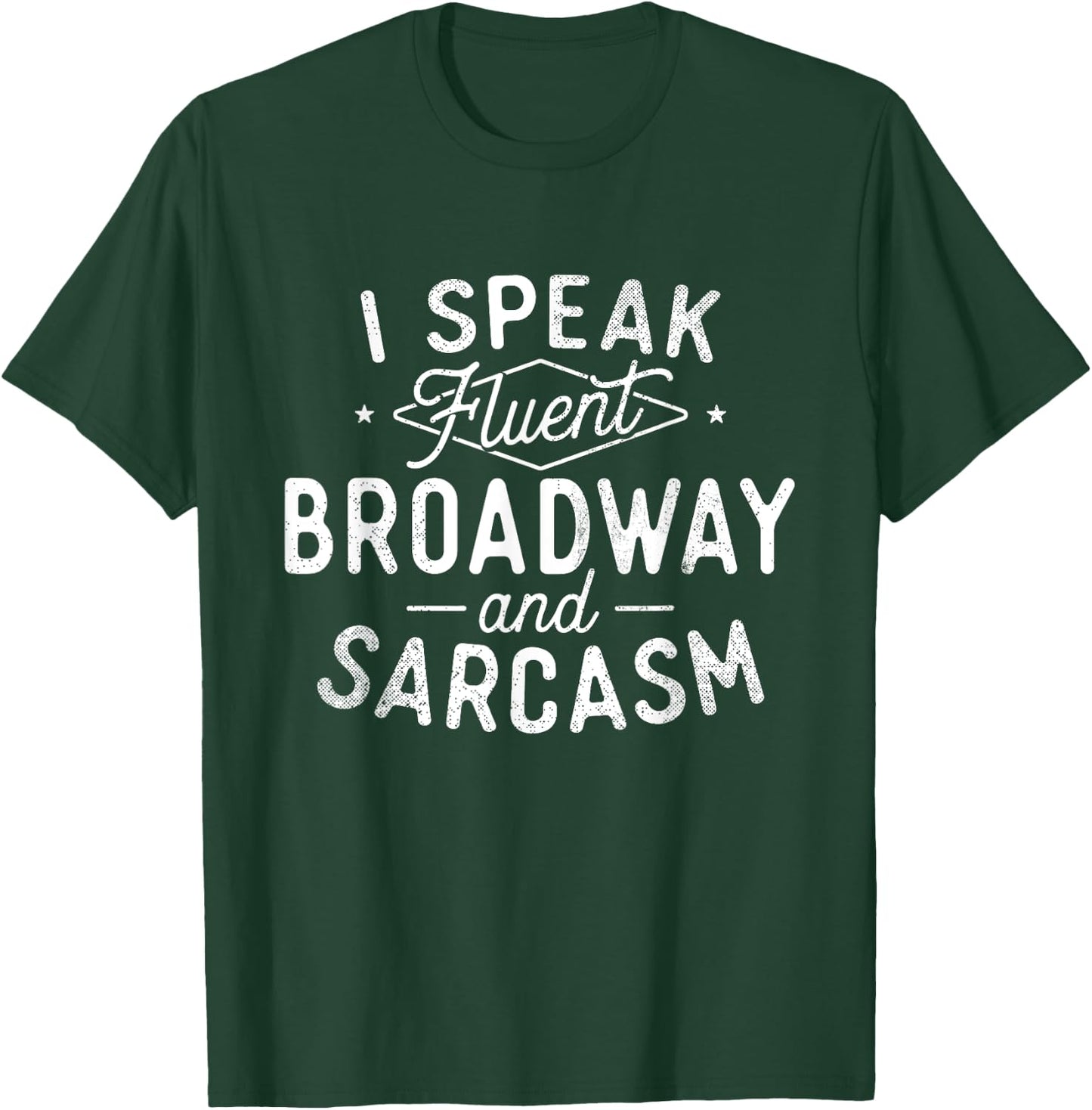 I Speak Fluent Broadway - Actor Actress Theatre Musical T-Shirt - T-Shirt | Forest