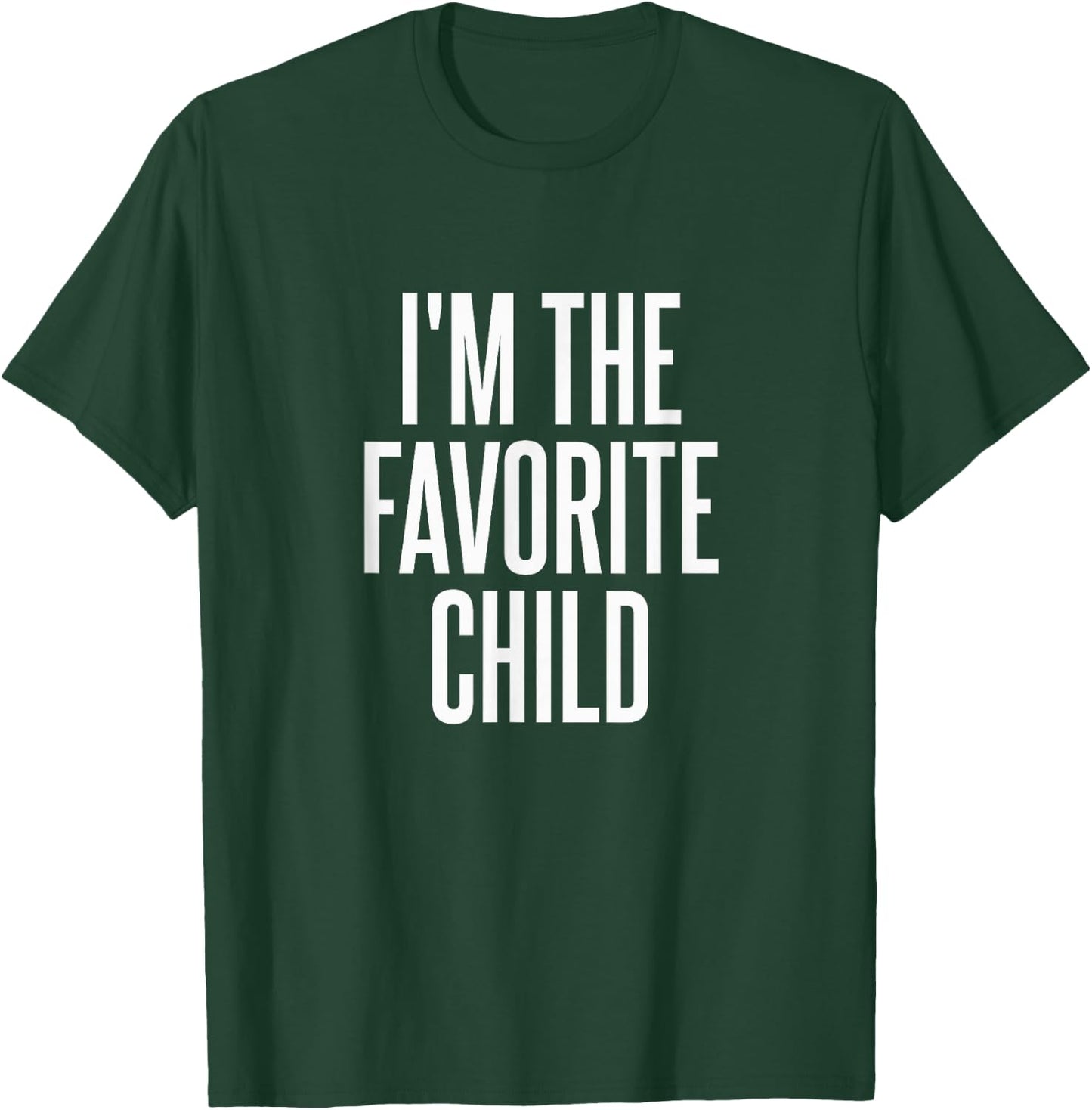 I'm The Favorite Child T-Shirt - T-Shirt | Forest