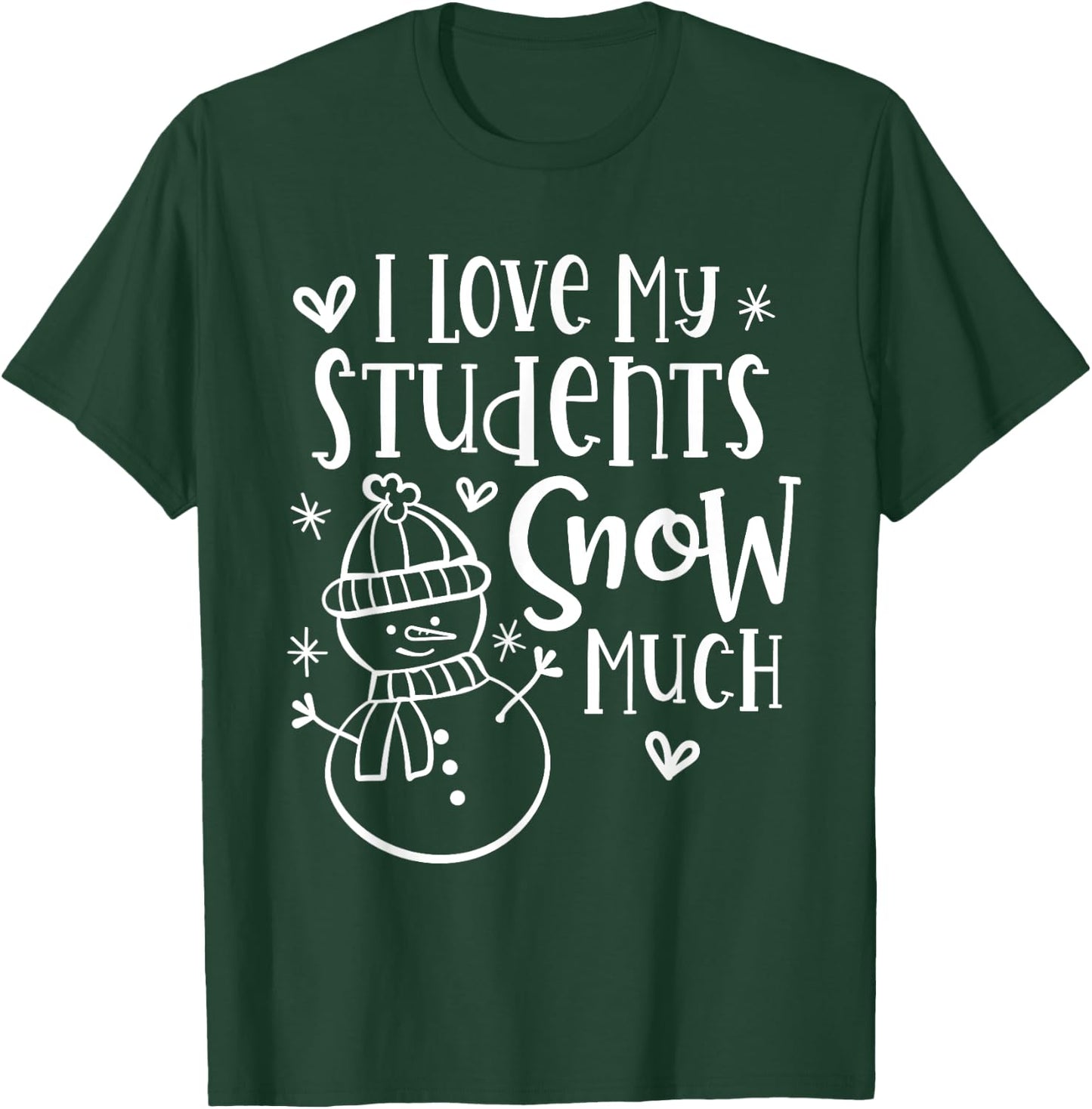 I Love My Students Snow Much - Snowman Winter Teacher T-Shirt - T-Shirt | Forest