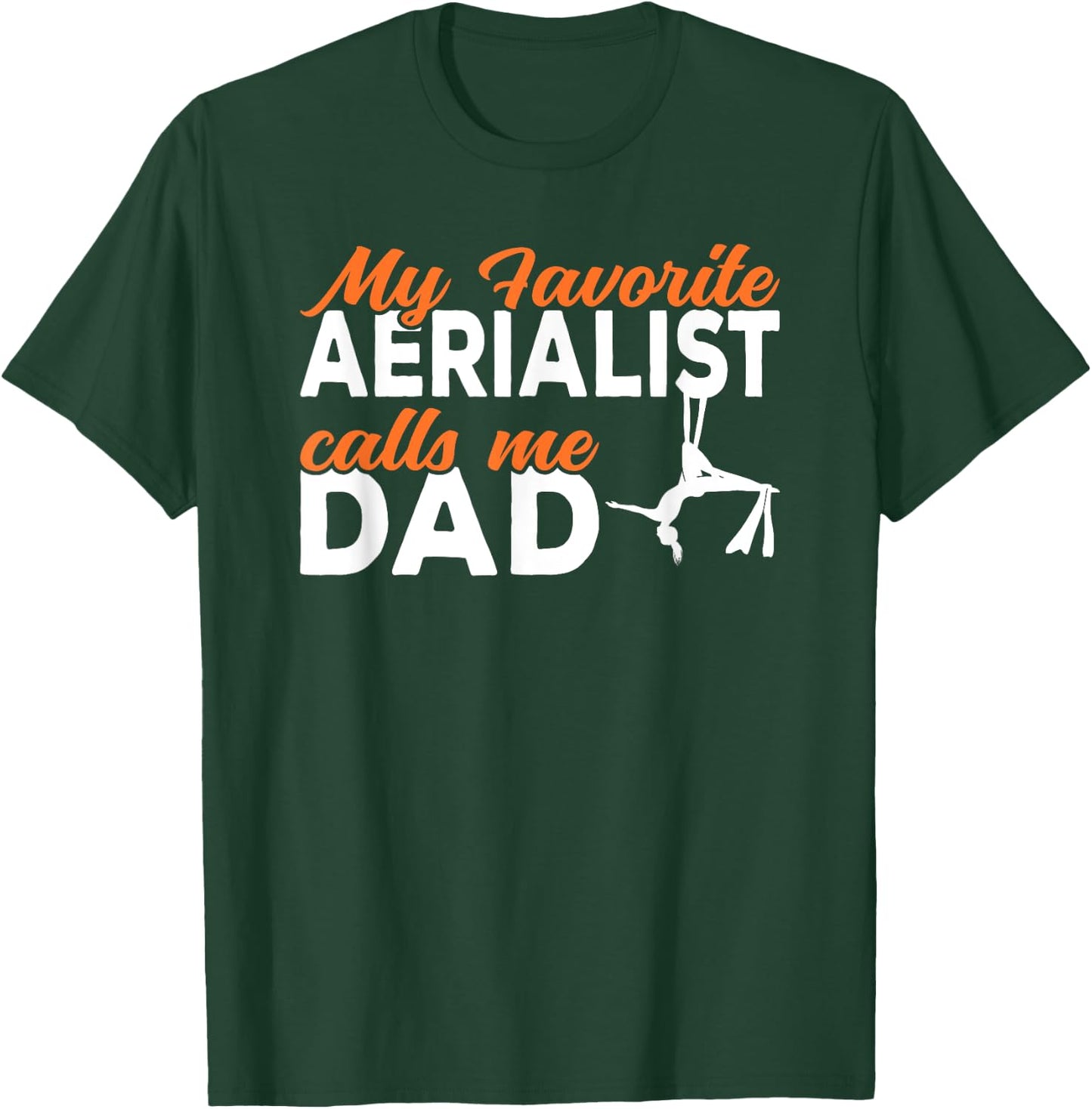 My favorite Aerialist calls me Dad Aerial Silks Dad T-Shirt - T-Shirt | Forest