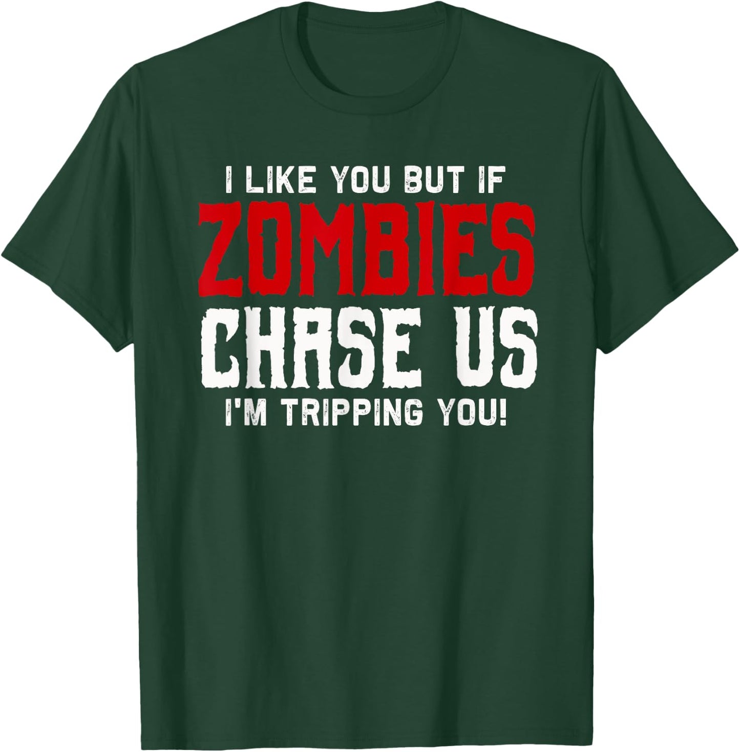 I like you but if Zombies chase us I'm tripping you! | Funny T-Shirt - T-Shirt | Forest