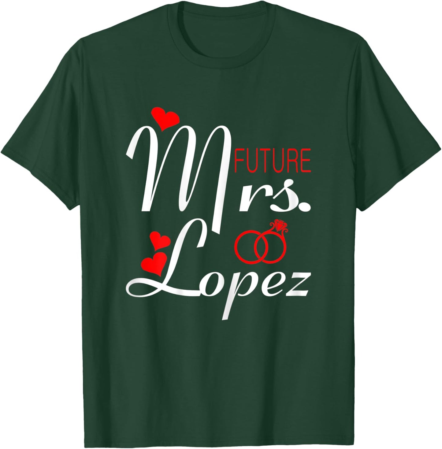 Future Mrs Lopez Wife To Be Bride To Be Valentine T-Shirt - T-Shirt | Forest
