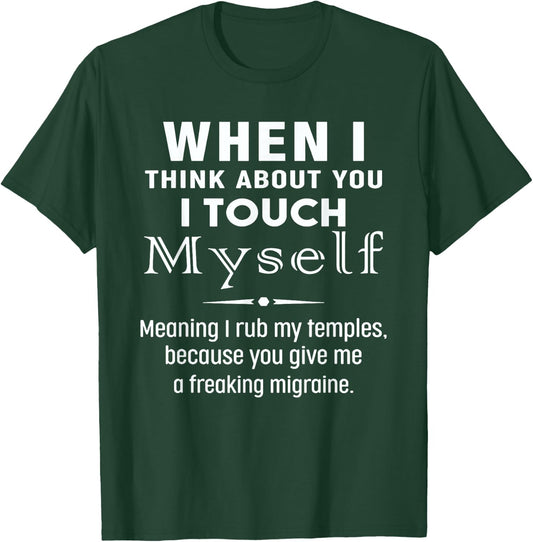 When I Think About You I Touch Myself Quote T-Shirt - T-Shirt | Forest