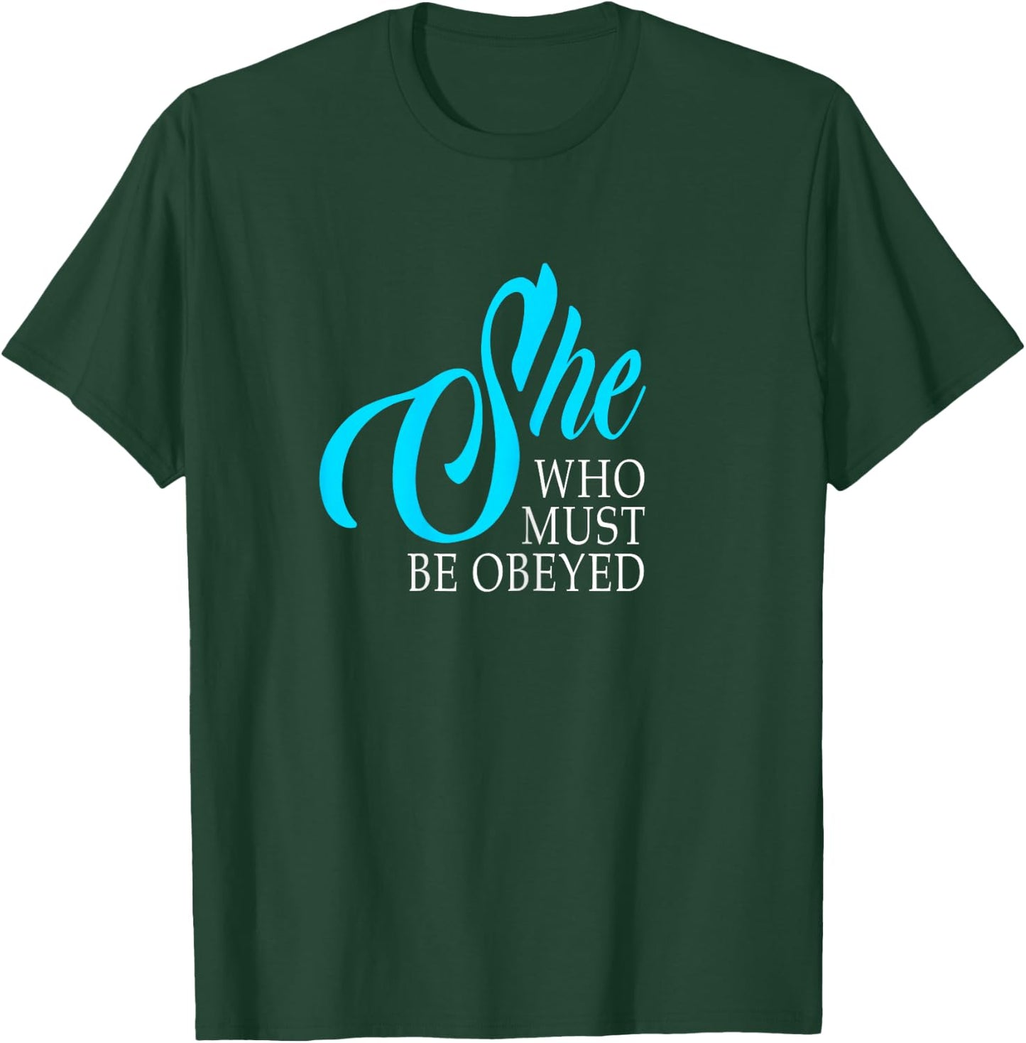 She Who Must Be Obeyed Funny Sarcastic Feminist Humor Shirt T-Shirt - T-Shirt | Forest
