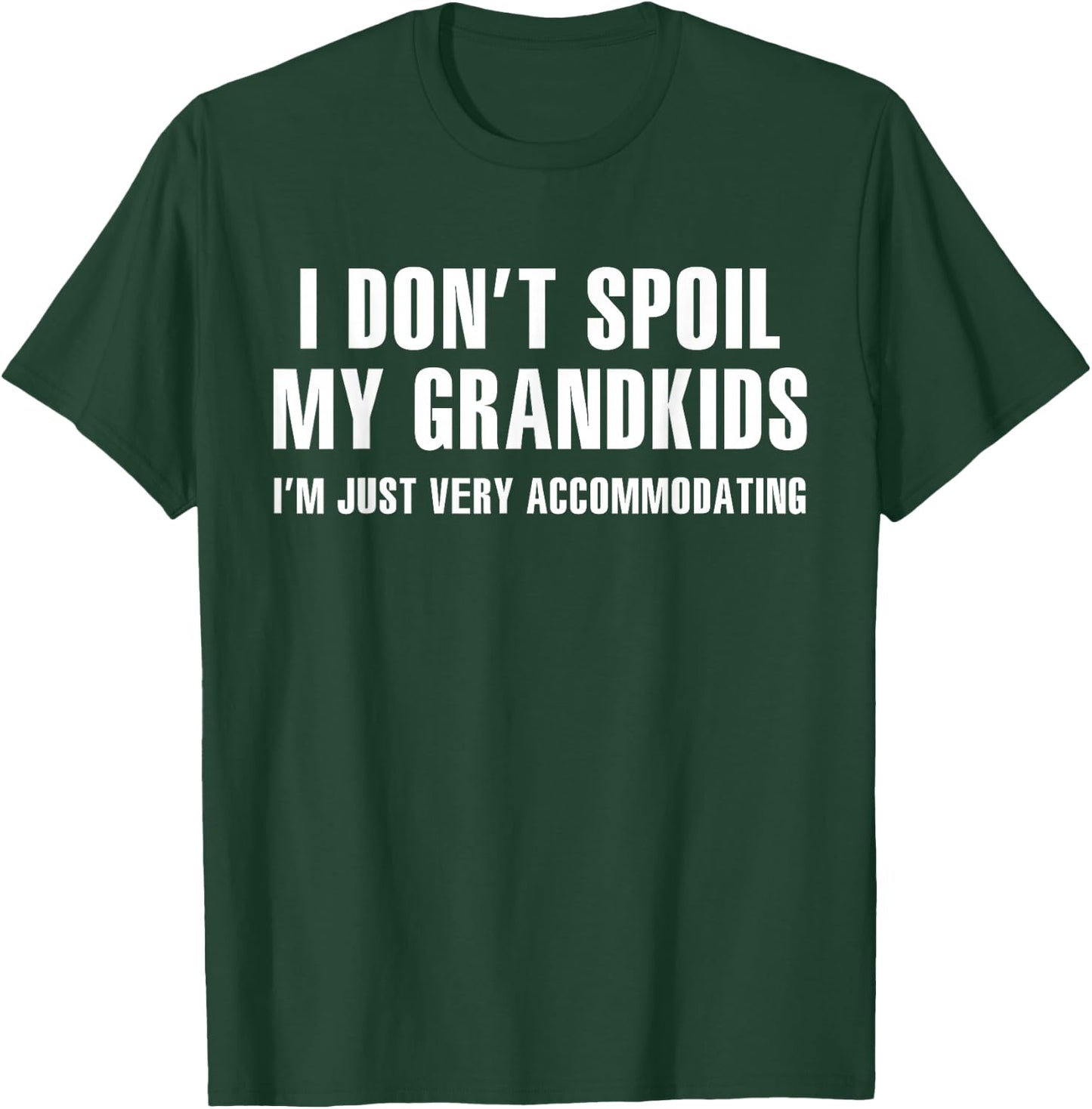 I Don't Spoil My Grandkids I’m Just Very Accommodating T-Shirt - T-Shirt | Forest