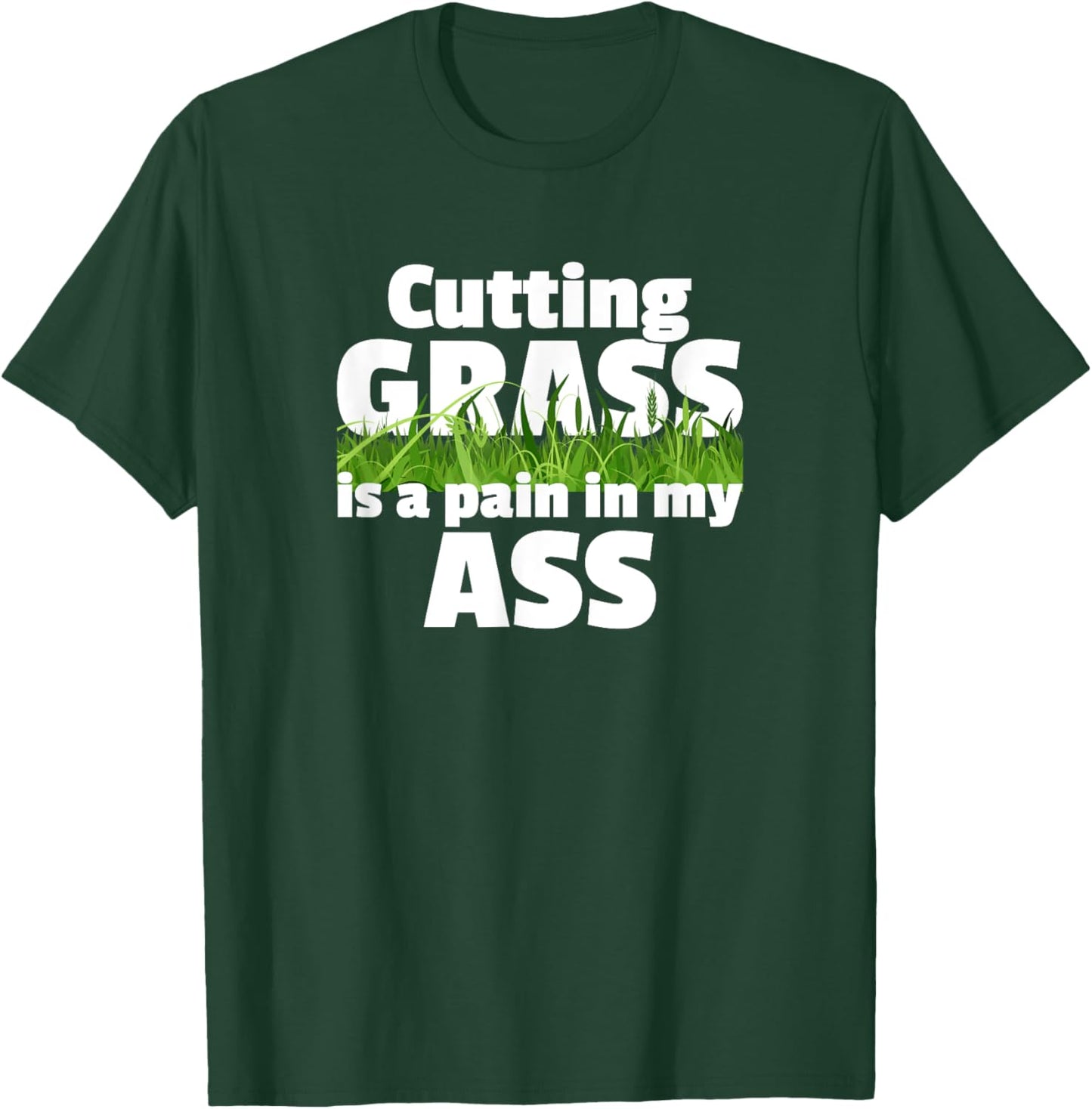 Cutting Grass Is A Pain In My Ass Hate Mowing Lawn Yard Work T-Shirt - T-Shirt | Forest