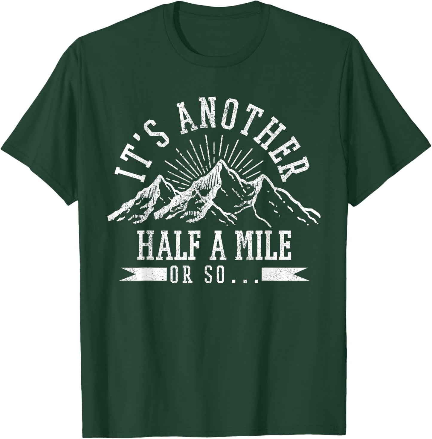 Hiking - It's Another Half Mile Or So Funny Hiker Gift T-Shirt - T-Shirt | Forest