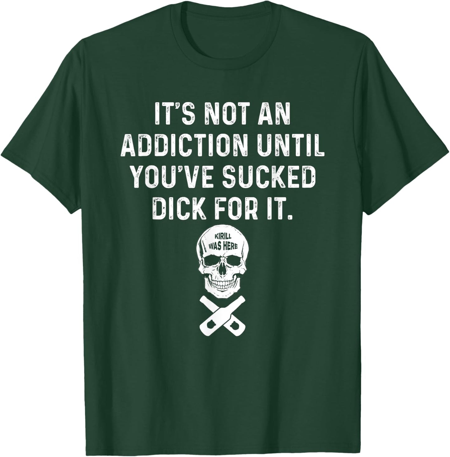 It's Not An Addiction Until You've Sucked T-Shirt - T-Shirt | Forest