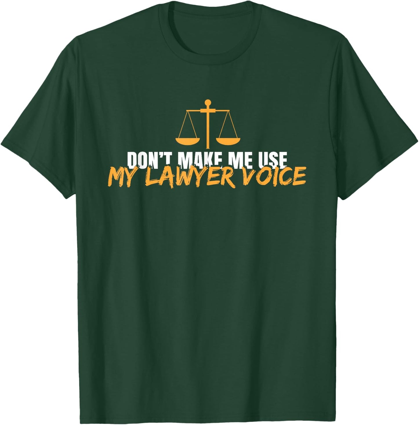 Funny Don't Make Me Use My Lawyer Voice T-Shirt - T-Shirt | Forest