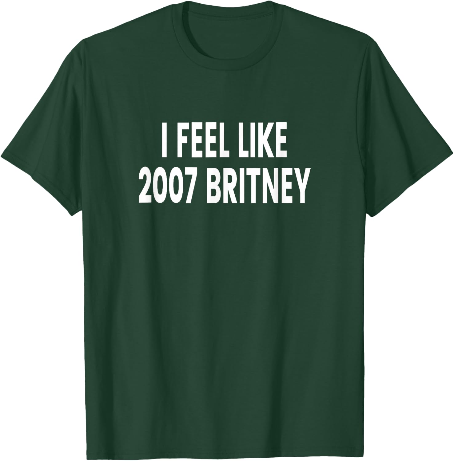 I Feel Like 2007 Britney T-Shirt - T-Shirt | Forest
