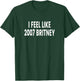 I Feel Like 2007 Britney T-Shirt - T-Shirt | Forest