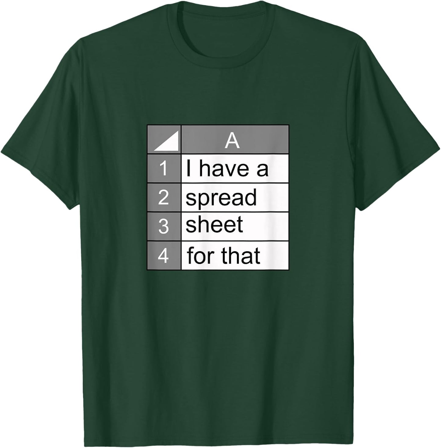 I have a spreadsheet for that | funny data nerd novelty gift T-Shirt - T-Shirt | Forest