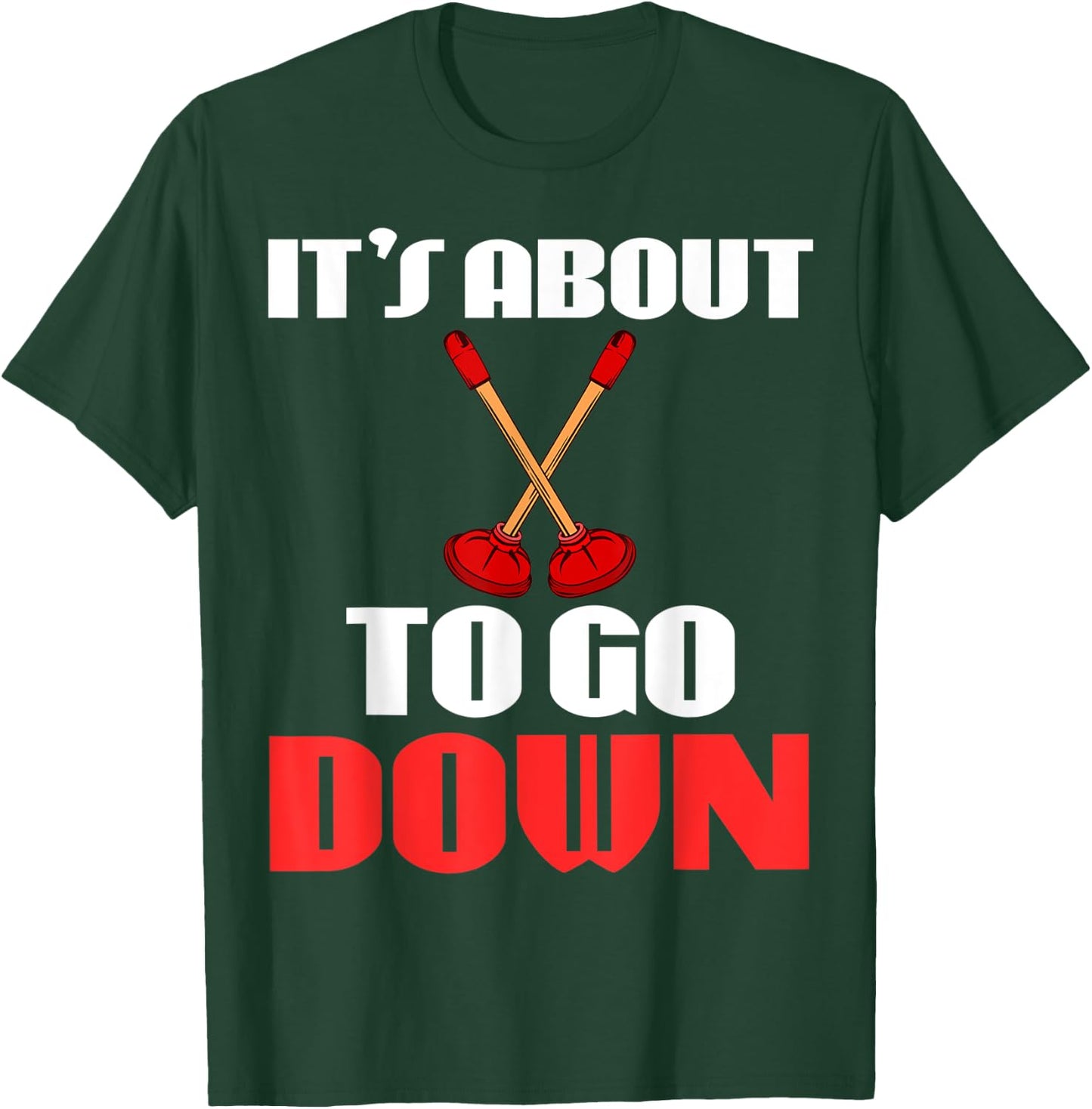 It's About To Go Down Joke Funny Plumber's Plunger Garment T-Shirt - T-Shirt | Forest