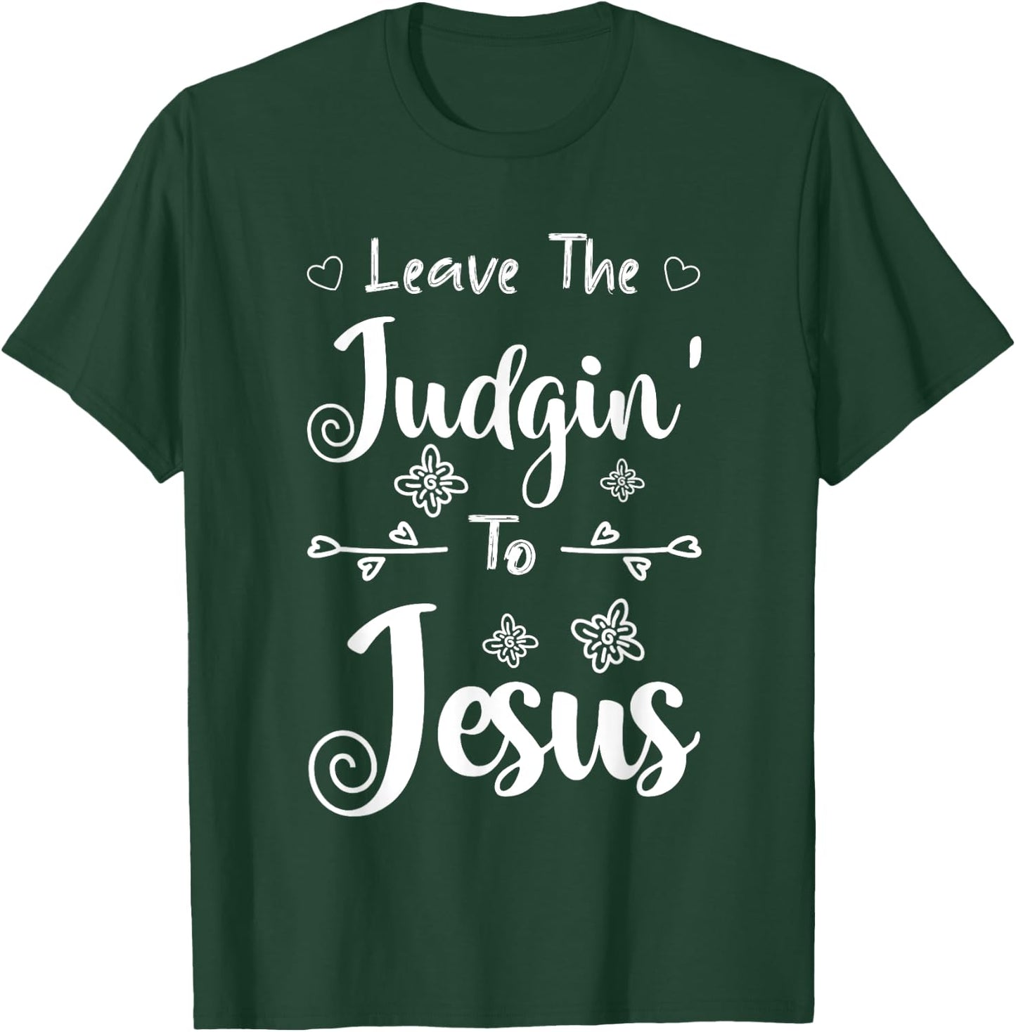 Jesus Quotes Christian Leave The Judging To Jesus T-Shirt - T-Shirt | Forest