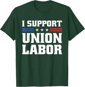 I Support Union Labor For Pro Strong Union Workers T-Shirt - T-Shirt | Forest