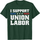 I Support Union Labor For Pro Strong Union Workers T-Shirt - T-Shirt | Forest