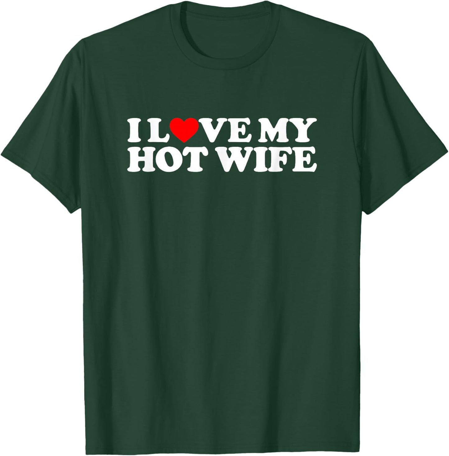 I Love My Hot Wife T-Shirt - T-Shirt | Forest