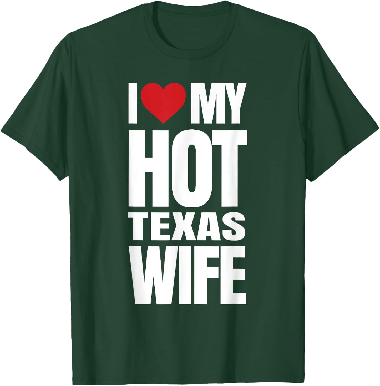 I Love My Hot Texas Wife T-Shirt - T-Shirt | Forest