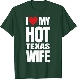 I Love My Hot Texas Wife T-Shirt - T-Shirt | Forest