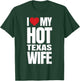 I Love My Hot Texas Wife T-Shirt - T-Shirt | Forest