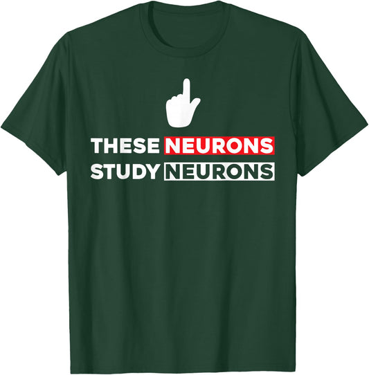 Funny Neuroscience Shirt - These Neurons Study Neurons T-Shirt - T-Shirt | Forest