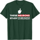 Funny Neuroscience Shirt - These Neurons Study Neurons T-Shirt - T-Shirt | Forest