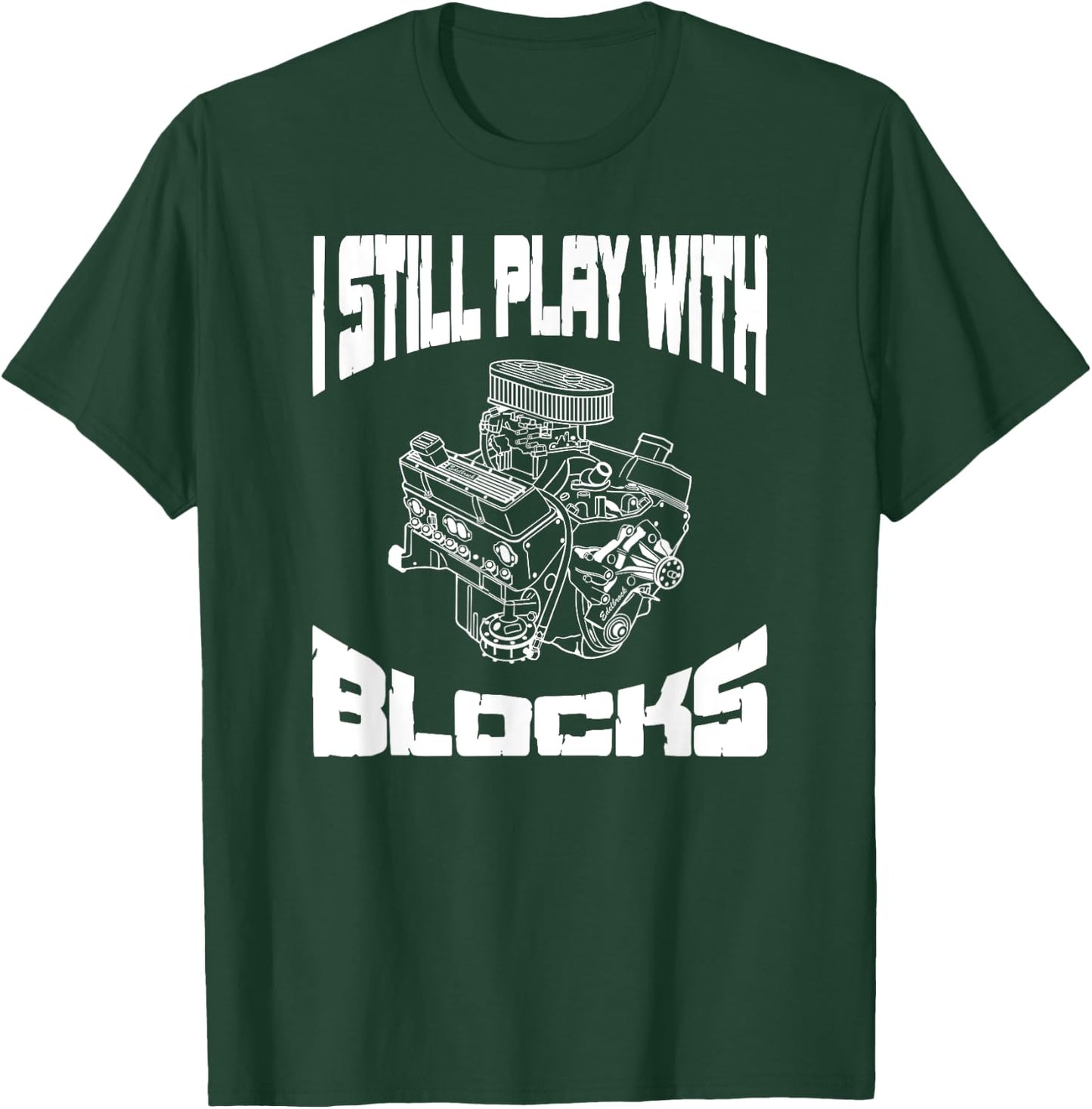 I Still Play With Blocks Funny Mechanic Racing Drag Car Race T-Shirt - T-Shirt | Forest