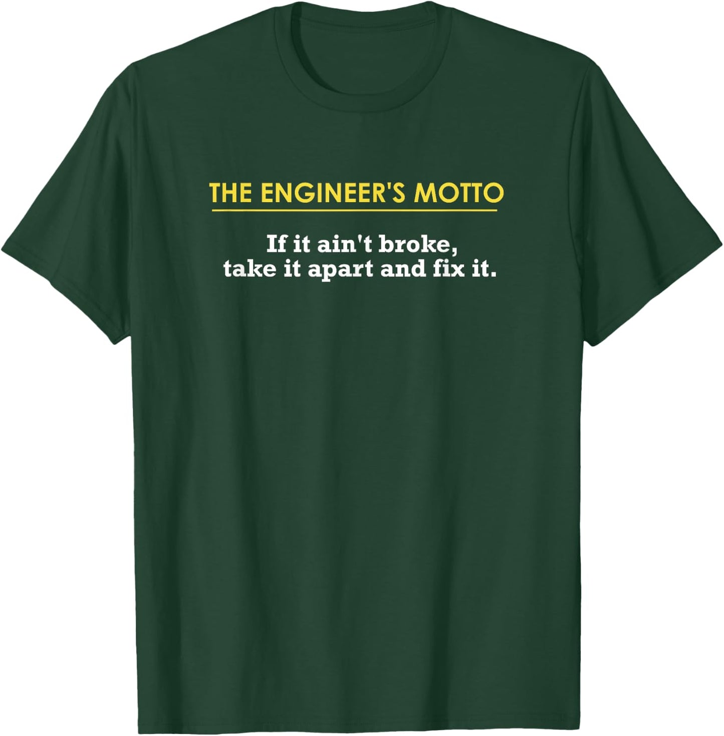 Engineer's Motto If It Ain't Broke, Take It Apart & Fix It T-Shirt - T-Shirt | Forest