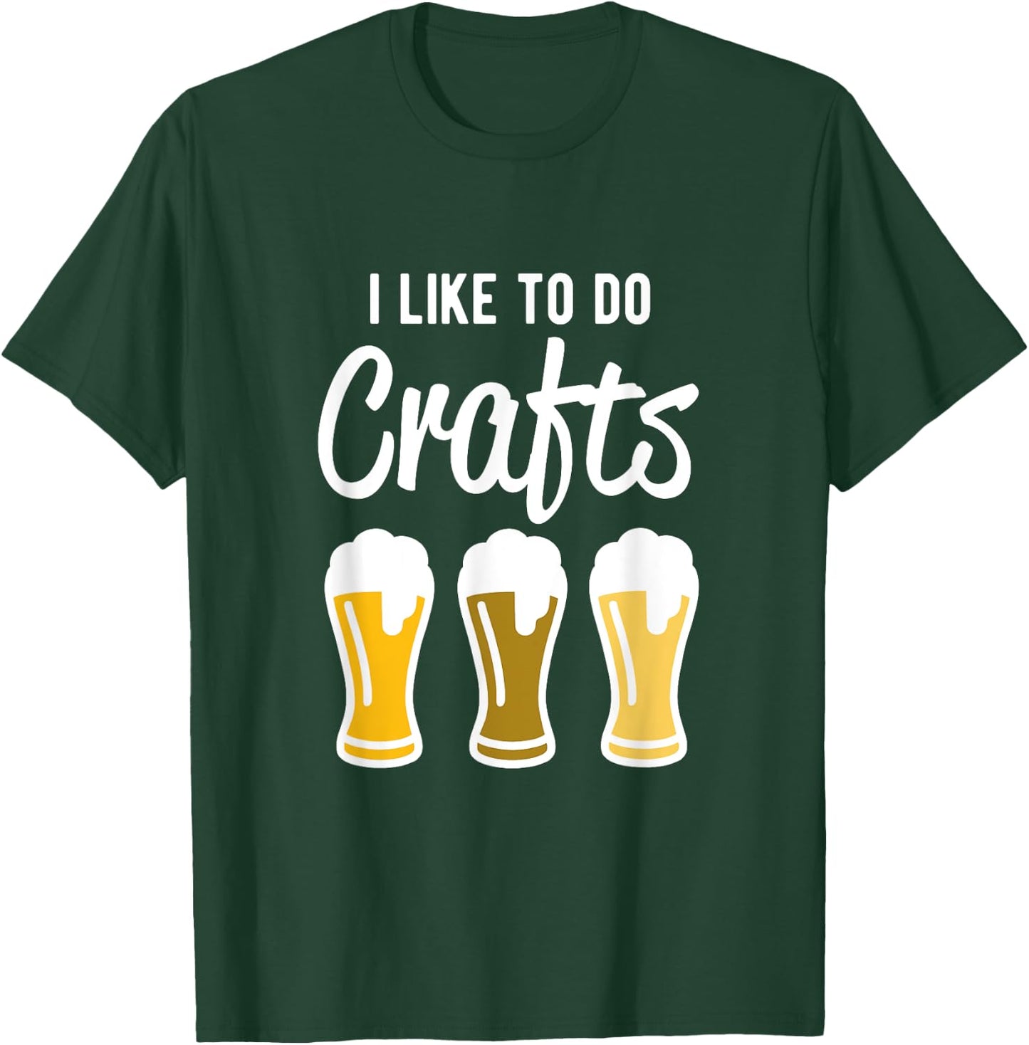 I Like to Do Crafts - Beer Drinking T-Shirt - T-Shirt | Forest