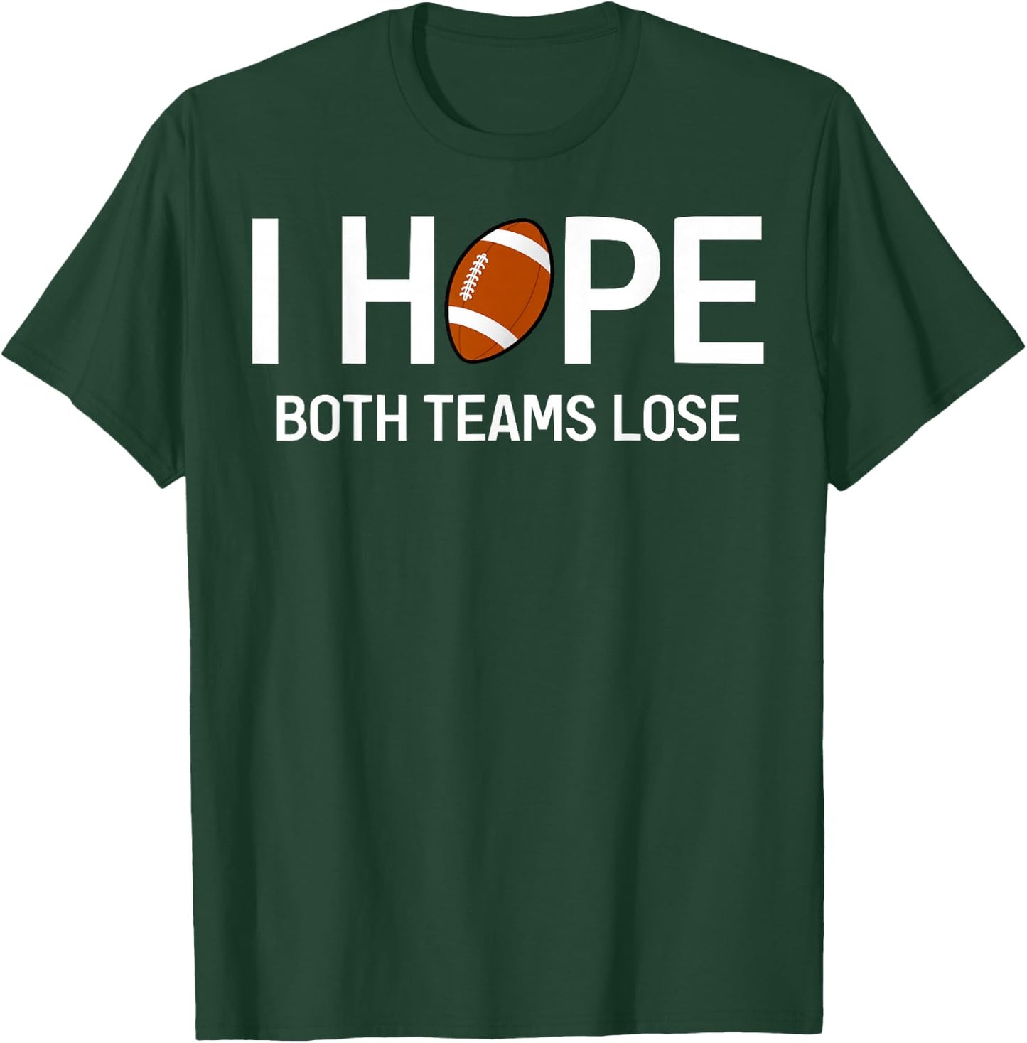 I Hope Both Teams Lose - Funny Football Design T-Shirt - T-Shirt | Forest