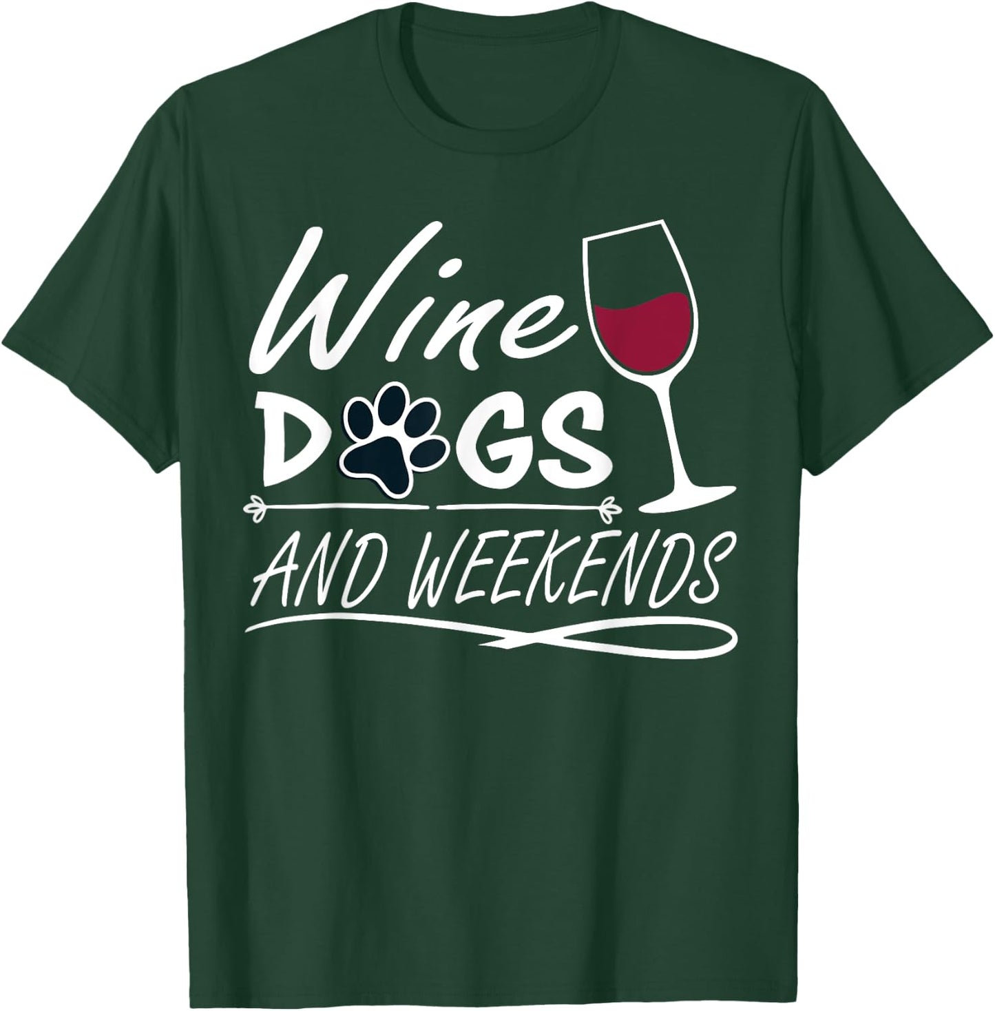 Wine & Dogs and Weekends - Funny Dog & Wine Men Women T-Shirt - T-Shirt | Forest