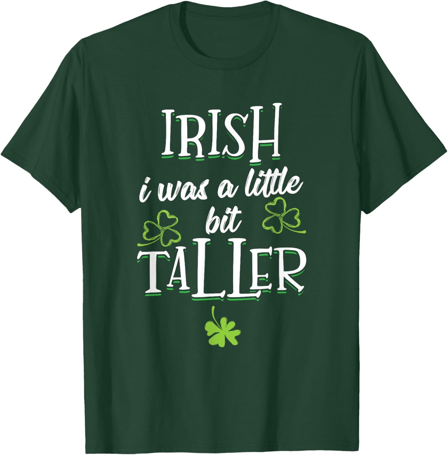 Irish I Was A Little Bit Taller - St Patricks Day 2021 T-Shirt - T-Shirt | Forest