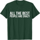 All the Best People are Crazy T-Shirt - T-Shirt | Forest