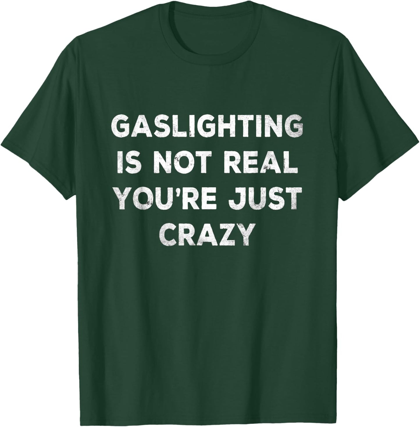 Gaslighting in Not Real You're just crazy T-Shirt - T-Shirt | Forest