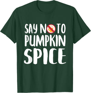 Say No To Pumpkin Spice Halloween Fall Season Gift T-Shirt - T-Shirt | Forest