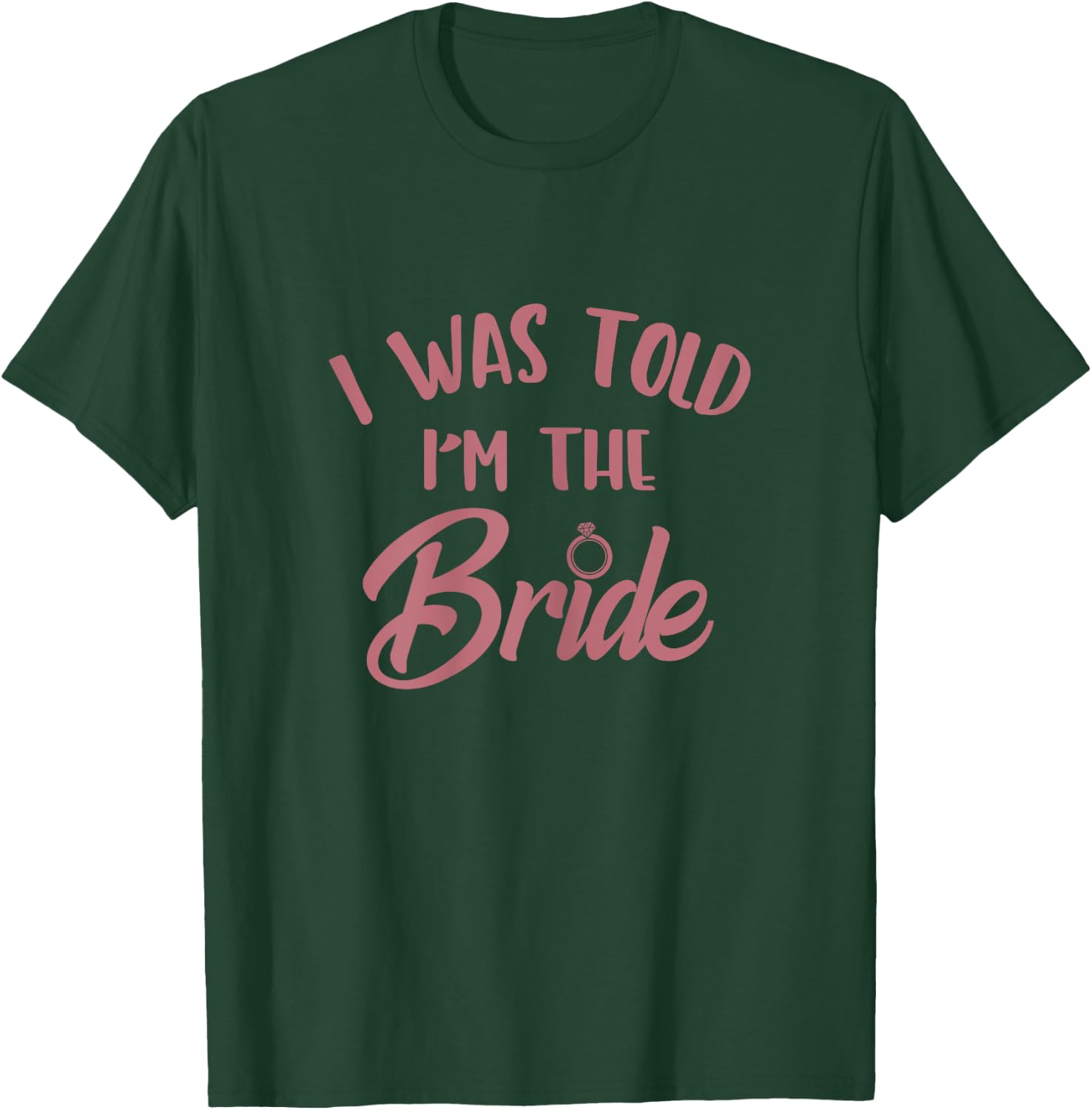 I Was Told I'm The Bride, Bachelorette Party Bridal Matching T-Shirt - T-Shirt | Forest
