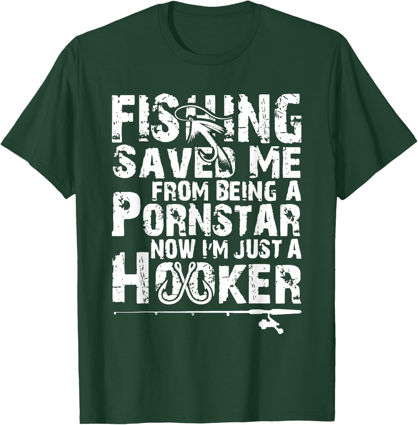 Fishing Saved Me From Being A Pornstar Now I'm Just A Hooker T-Shirt - T-Shirt | Forest
