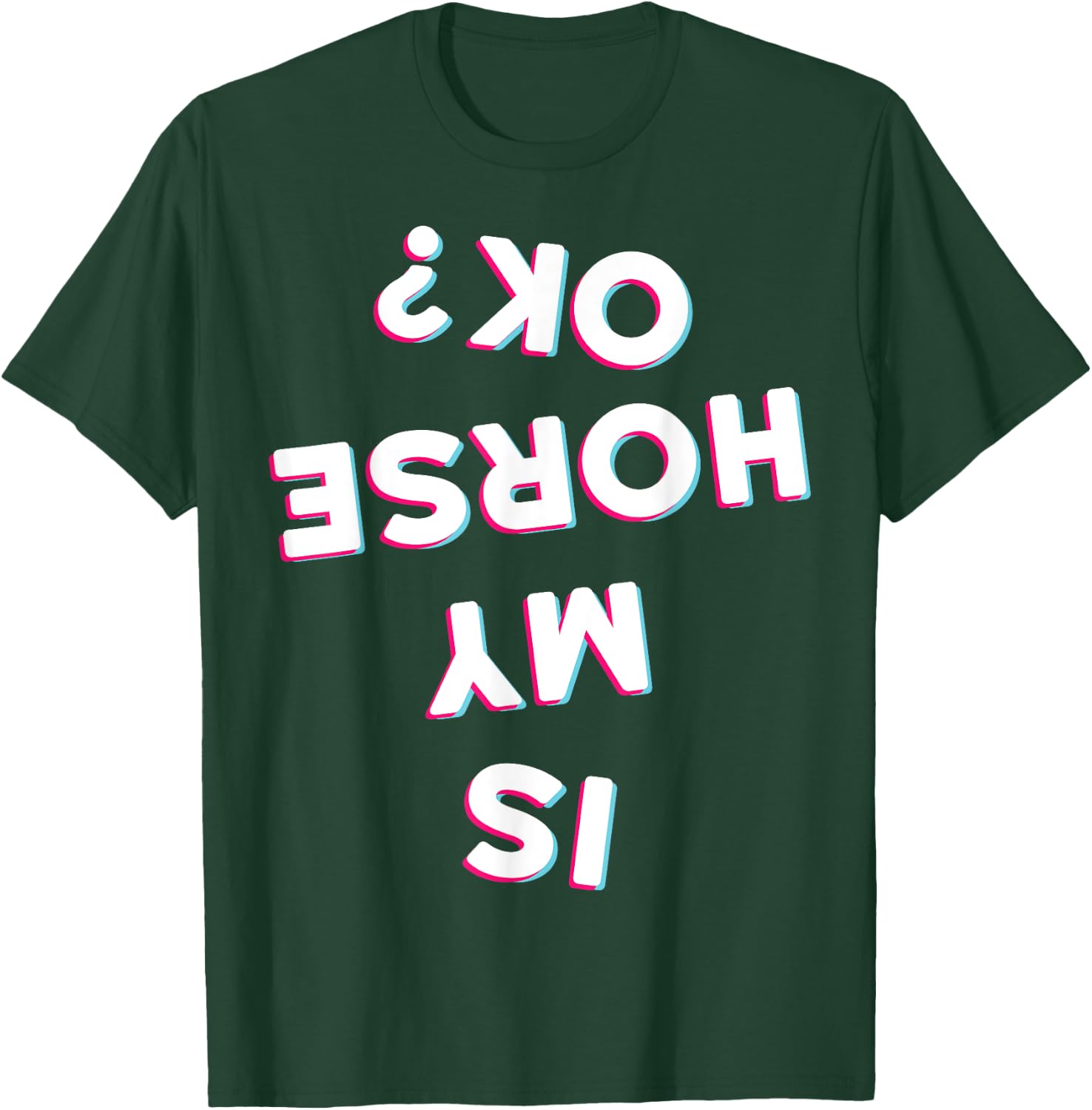Is My Horse Ok Horseback Riding Equestrian Apparel Item T-Shirt - T-Shirt | Forest