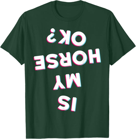 Is My Horse Ok Horseback Riding Equestrian Apparel Item T-Shirt - T-Shirt | Forest