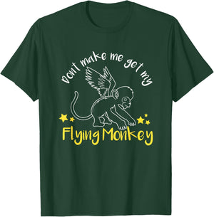 Don't Make Me Get My Flying Monkeys T-Shirt - T-Shirt | Forest