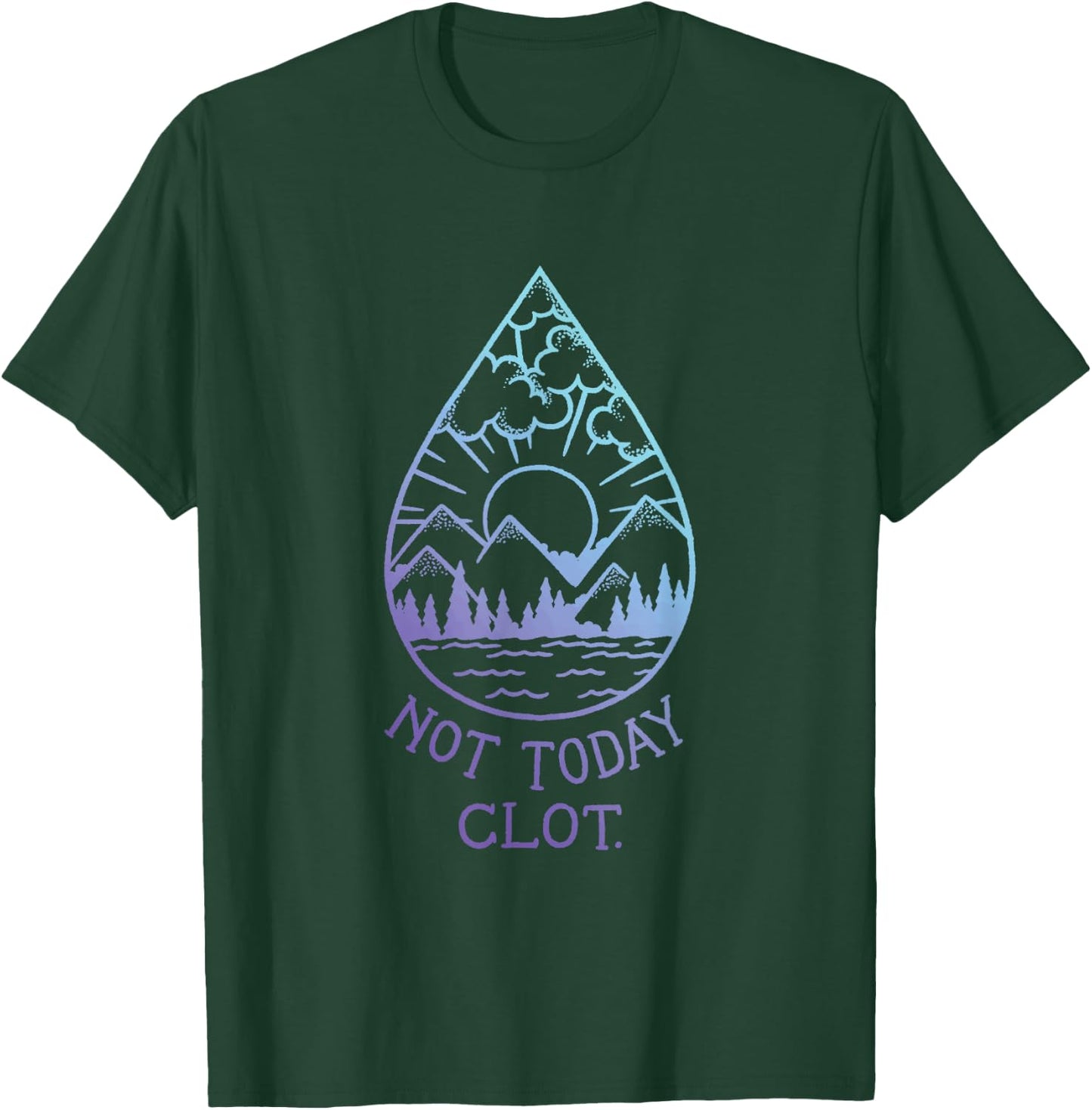 Not Today, Clot - Blood Clot Optimism T-Shirt - T-Shirt | Forest