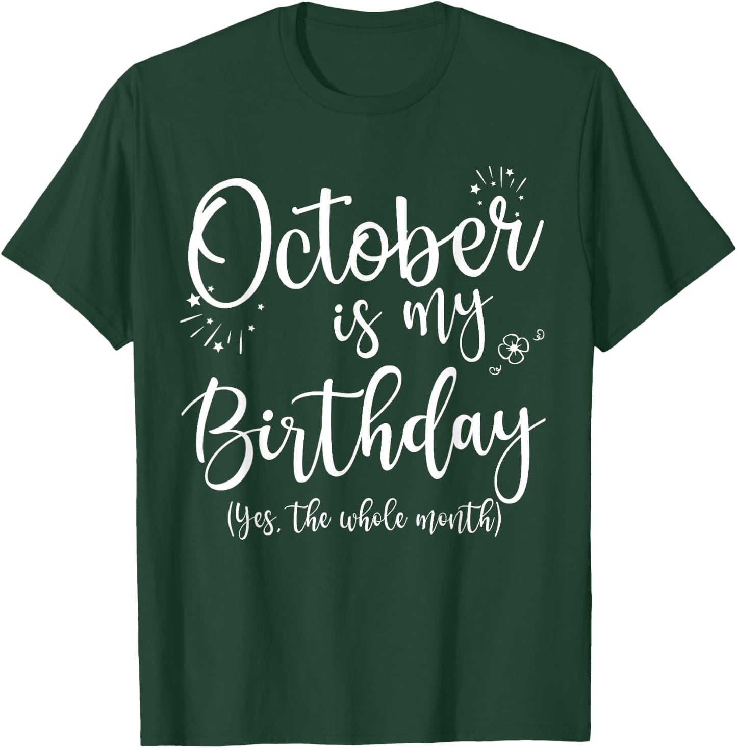 October Is My Birthday The Whole Month October Birthday T-Shirt - T-Shirt | Forest