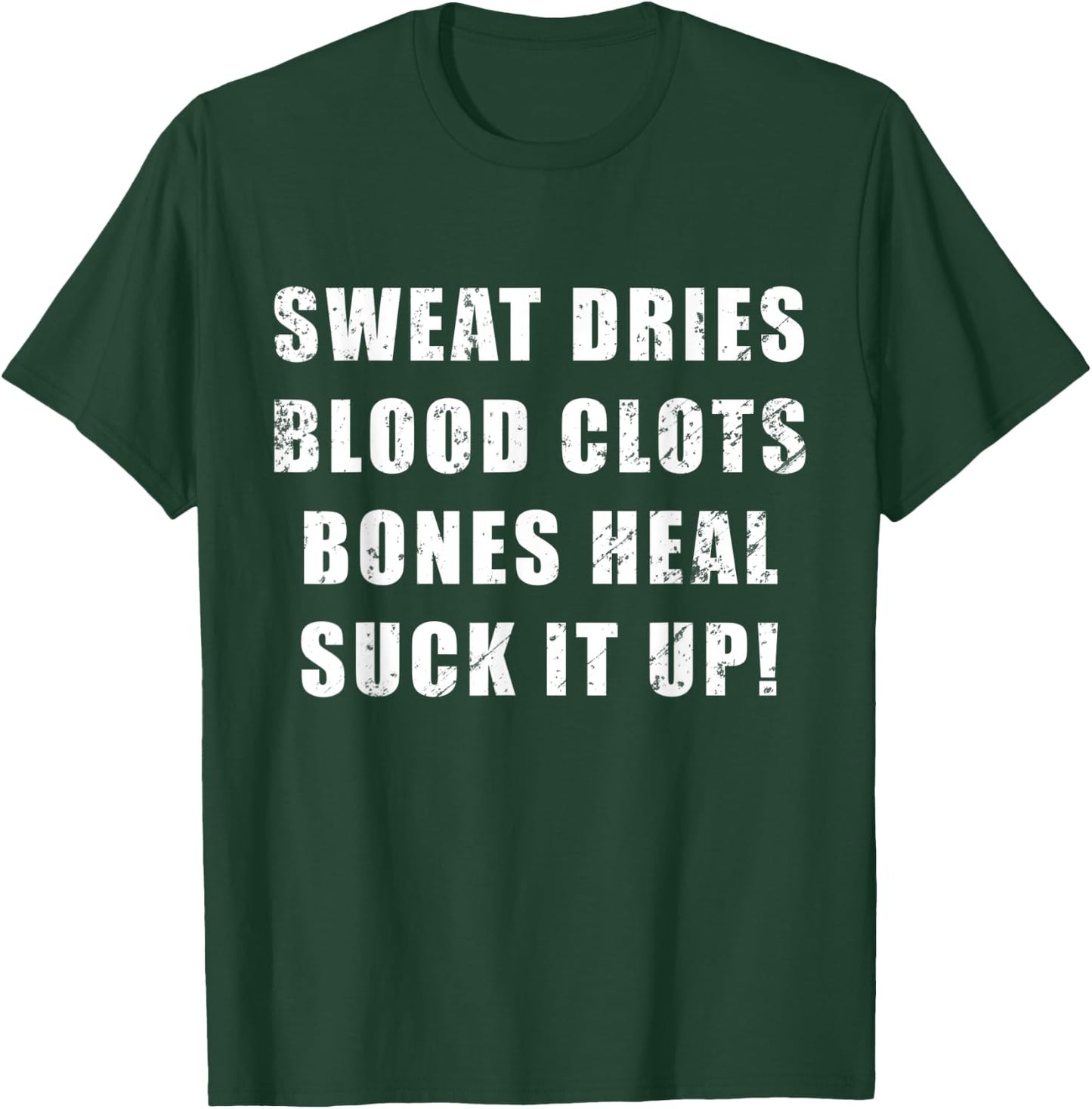 Sweat Dries, Blood Clots, Bones Heal, Suck It Up; Motivation T-Shirt - T-Shirt | Forest