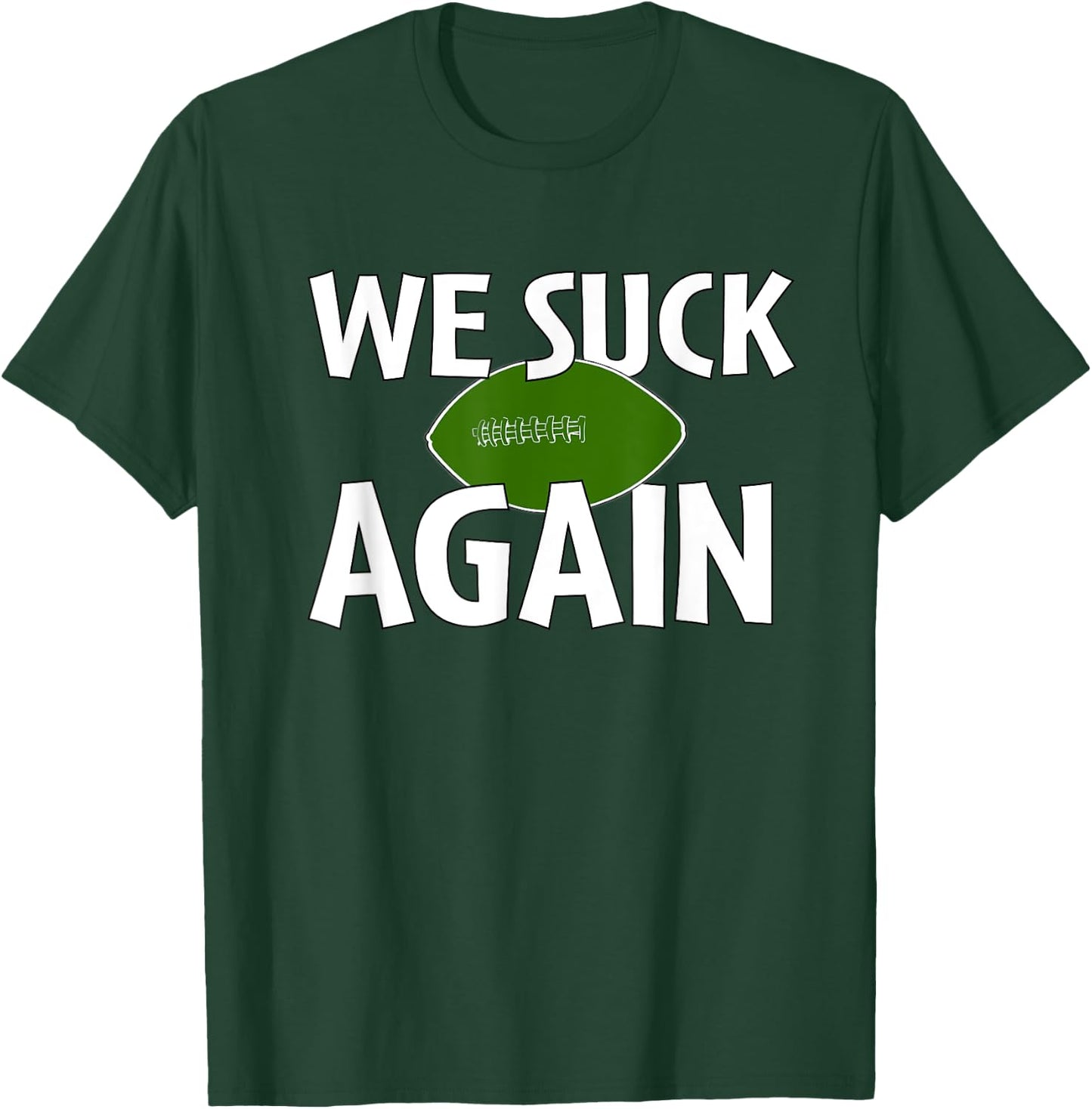 We Suck Again Funny Football For Fans T-Shirt - T-Shirt | Forest