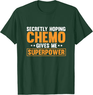 Secretly Hoping Chemo Gives Me Superpowers T-Shirt - T-Shirt | Forest