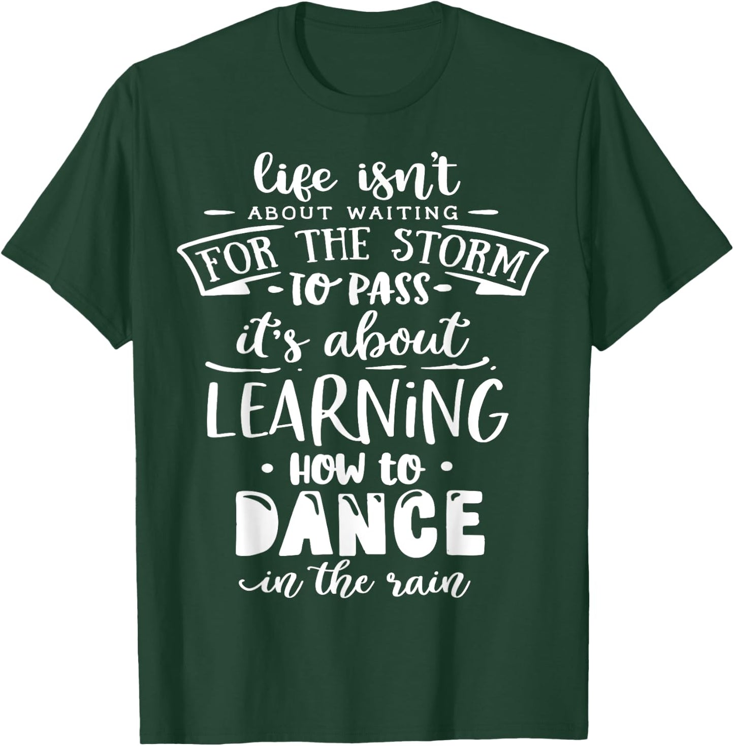 Life is about how to dance in the Rain God Motivation Faith T-Shirt - T-Shirt | Forest