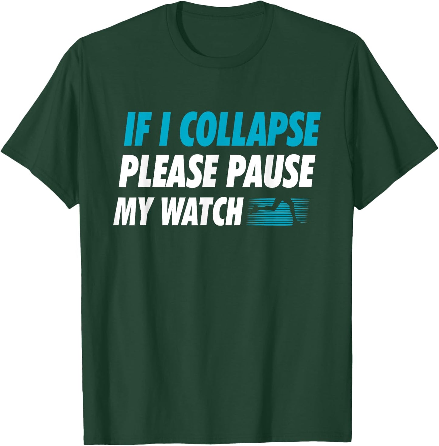 If I Collapse Please Pause My Watch Running Marathon Runner T-Shirt - T-Shirt | Forest
