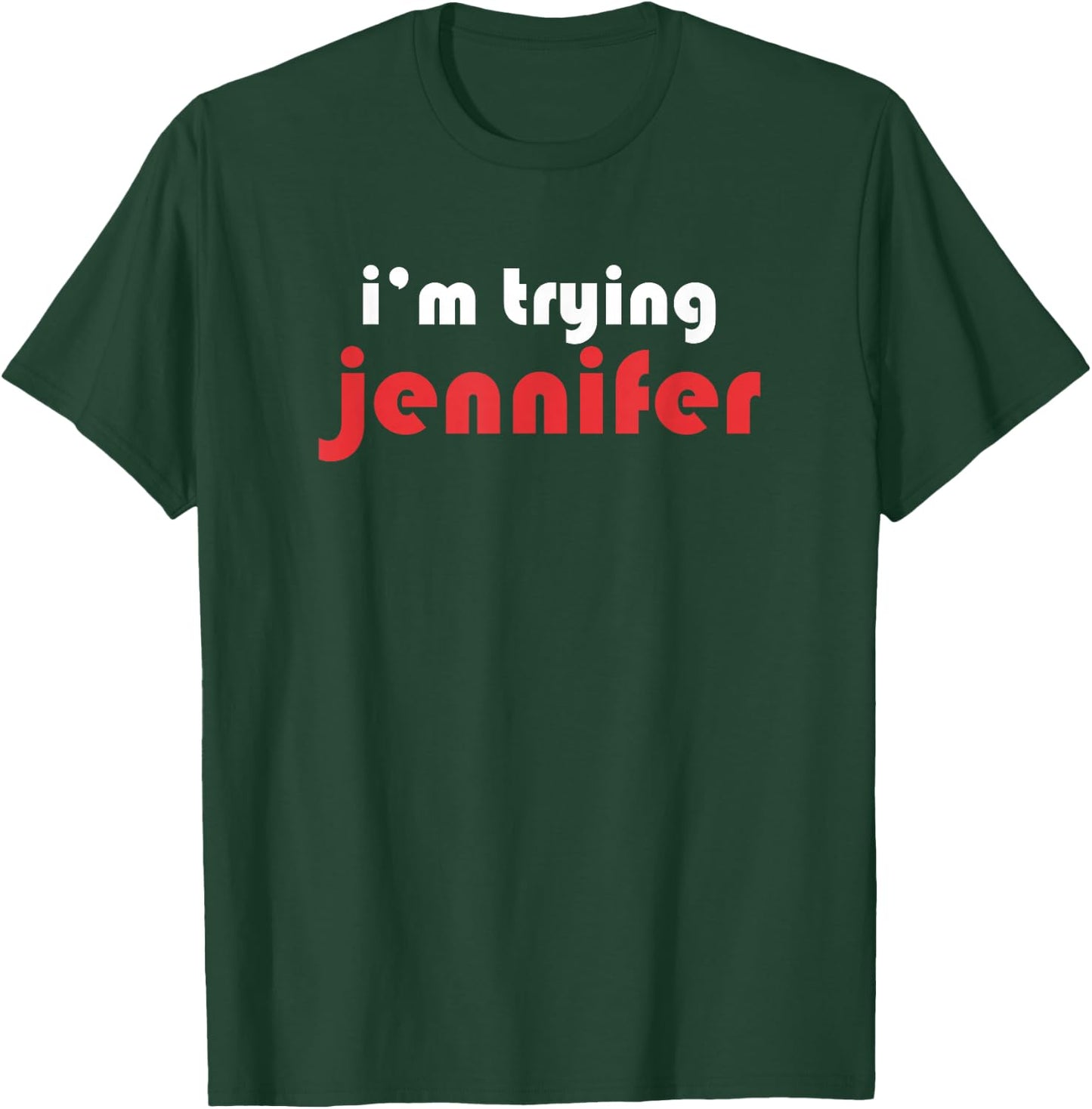 Im Trying Jennifer T-Shirt - T-Shirt | Forest