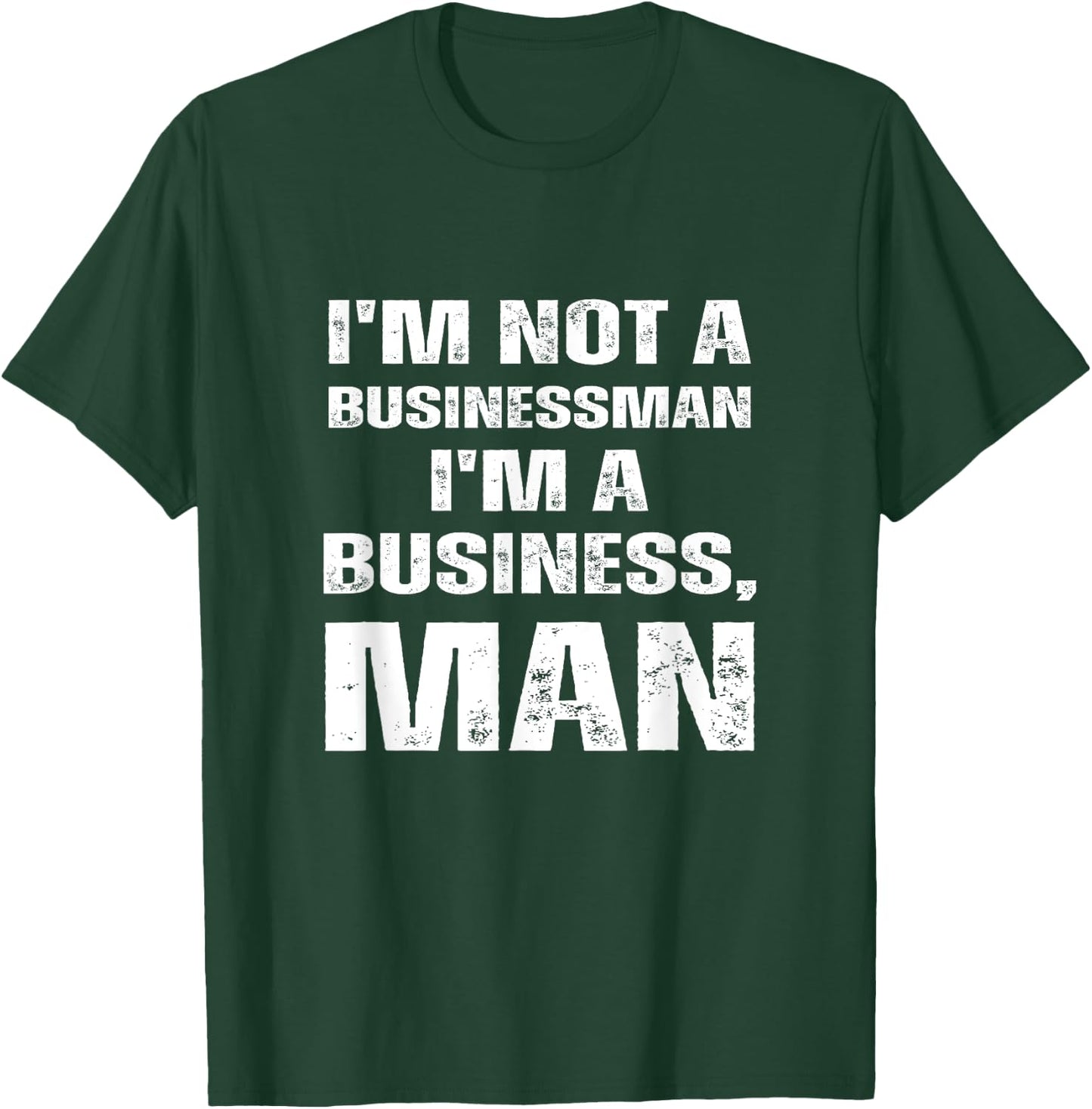 I'm Not A Businessman I'm A Business, Man Funny T-Shirt - T-Shirt | Forest